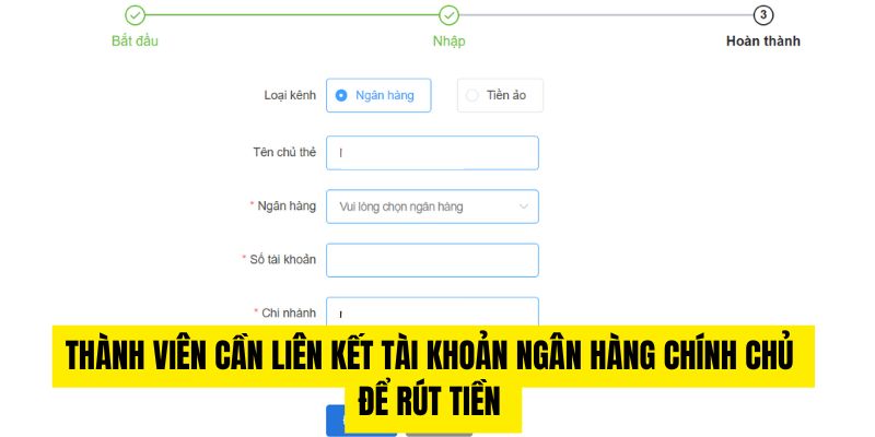 Thành viên cần liên kết tài khoản ngân hàng chính chủ để rút tiền